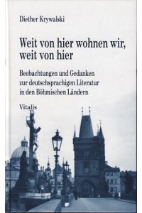 Weit von hier wohnen wir, weit von hier. Beobachtungen und Gedanken zur deutschsprachigen Literatur in den böhmischen Ländern.   - Vitalis scientia.