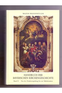 Handbuch der bayerischen Kirchengeschichte; Teil: Bd. 2. , Von der Glaubensspaltung bis zur Säkularisation.   - in Verbindung mit Hilarius Barth ...