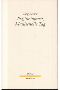 Tag, Steinfaust, Maulschelle, Tag. Gedichte