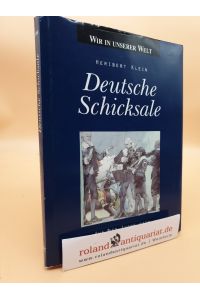 Deutsche Schicksale : auf der Suche nach der Identität eines Volkes / Heribert Klein. Ill. von Hans Hillmann / Wir in unserer Welt
