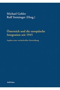 Österreich und die europäische Integration seit 1945 - Aspekte einer wechselvollen Entwicklung.   - Michael Gehler ; Rolf Steininger (Hrsg.) / Historische Forschungen / Veröffentlichungen ; 1