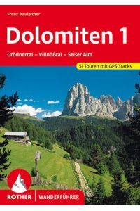 Dolomiten 1. 51 Touren mit GPS-Tracks  - Grödnertal - Villnößtal - Seiser Alm