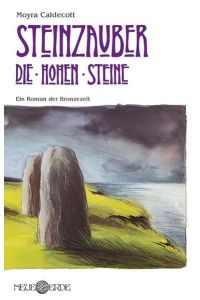 Steinzauber: Die Hohen Steine: Ein Roman der Bronzezeit: Ein Roman der Bronzezeit um Magie, Mysterien und mediale Kraft