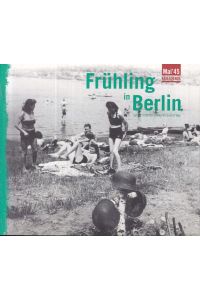 Mai ´45-Frühling in Berlin May ´45-Spring in Berlin. Alltag zwischen Krieg und Frieden Everyday Life between War and Peace (Deutsch / Englisch)