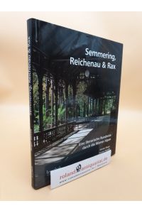 Semmering, Reichenau &amp; Rax : eine literatische Rundreise durch die Wiener Alpen / Markus Rieger/Yvonne Oswald