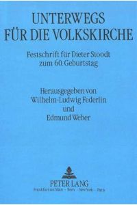 Unterwegs für die Volkskirche : Festschr. für Dieter Stoodt zum 60. Geburtstag.   - hrsg. von Wilhelm-Ludwig Federlin u. Edmund Weber