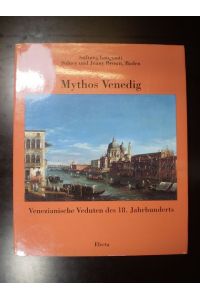 Mythos Venedig. Venezianische Veduten des 18. Jahrhunderts