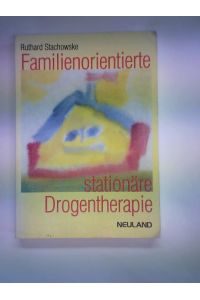 Familienorientierte stationäre Drogentherapie: Das ganzheitliche Konzept des D. -Bachmann-Hauses Therapeutische Gemeinschaft Wilschenbruch