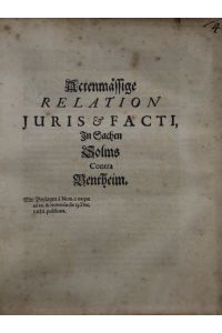 Actenmässige Relation Juris & Facti, In Sachen Solms Contra Bentheim : Mit Beylagen a Num. 1. usque ad 10. & sententia,
