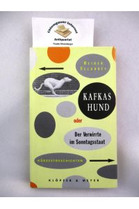 Kafkas Hund oder der Verwirrte im Sonntagsstaat : Kürzestgeschichten.
