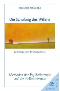 Die Schulung des Willens: Methoden der Psychotherapie und der Selbsttherapie