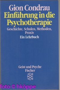 Einführung in die Psychotherapie : Geschichte, Schulen, Methoden, Praxis ; ein Lehrbuch.   - Fischer ; 42115 : Geist und Psyche