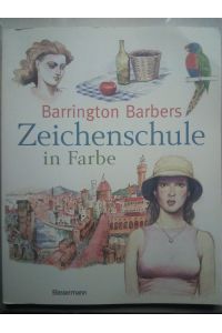 Barrington Barbers Zeichenschule in Farbe - Zeichnen mit Buntstiften, Tusche, Pastellkreide, Aquarellfarbe und Co.