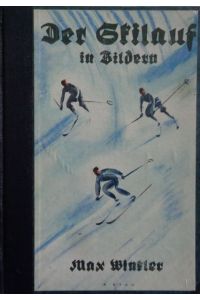 Der Skilauf in Bildern. Die grundlegenden Übungen der Laufschule und viele Gewandheitsübungen des Skiläufers in 411 Filmbildern.