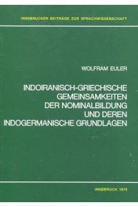 Indoiranisch-Griechische Gemeinsamkeiten der Nominalbildung und deren Indogermanische Grundlagen
