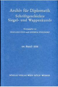 Archiv für Diplomatik, Schriftgeschichte, Siegel- und Wappenkunde 64. Band 2018 .
