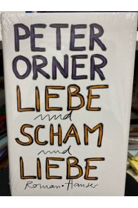 Liebe und Scham und Liebe : Roman.   - Peter Orner. Aus dem Amerikan. von Henning Ahrens