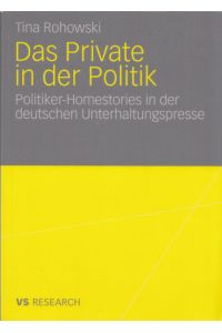 Das Private in der Politik: Politiker-Homestories in der deutschen Unterhaltungspresse.   - (= VS Research).