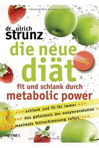 Die neue Diät : fit und schlank durch metabolic power  - schlank und fit für immer, das Geheimnis der Enzymrevolution, maximale Fettverbrennung sofort. Forever young