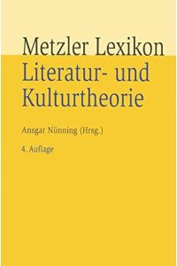 Metzler-Lexikon Literatur- und Kulturtheorie. Ansätze - Personen - Grundbegriffe.