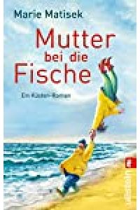 Mutter bei die Fische : ein Küsten-Roman / Marie Matisek / Ullstein ; 28632