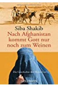 Nach Afghanistan kommt Gott nur noch zum Weinen : die Geschichte der Shirin-Gol / Siba Shakib / Goldmann ; 45515