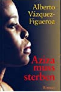 Aziza muss sterben : [Roman] / Alberto Vázquez-Figueroa. Dt. von Jean-Paul Ziller / Weltbild-Taschenbuch