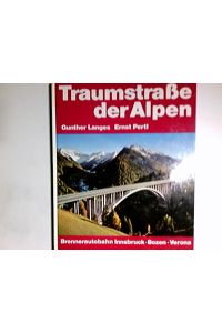 Traumstrasse der Alpen : [Brennerautobahn Innsbruck-Bozen-Verona. ].   - Texte: Gunther Langes. Abb.: Ernst Pertl
