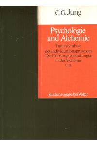 Psychologie und Alchemie.   - Trausymbole des Individuationnsprozesses. Die Erlösungsvorstellungen in der Alchemie u.a.