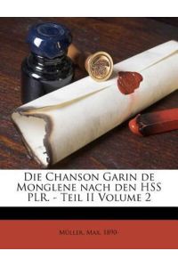 Die Chanson Garin de Monglene Nach Den Hss Plr. - Teil II Volume 2