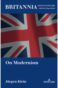 On Modernism (Britannia: Texts in English: Literature, Culture, History from early modern times to the present. , Band 20)