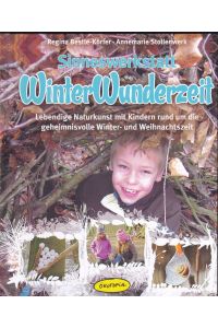 Sinneswerkstatt WinterWunderzeit: Lebendige Naturkunst mit Kindern rund um die geheimnisvolle Winter- und Weihnachtszeit