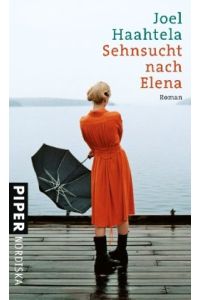 Sehnsucht nach Elena : Roman.   - Joel Haahtela. Aus dem Finn. von Sandra Doyen / Piper Nordiska
