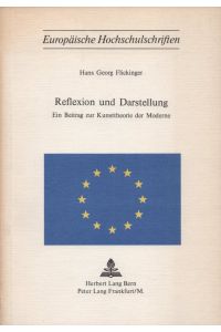 Reflexion und Darstellung: Ein Beitrag zur Kunsttheorie der Moderne.   - (= Europäische Hochschulschriften; Reihe XX: Philosophie, Band 8).
