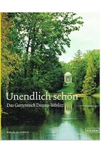 Unendlich schön : das Gartenreich Dessau-Wörlitz.