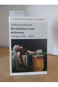Revolutionen und Reformen. Europa 1789 - 1850. [Von Andreas Fahrmeir]. (= C. H. Beck Geschichte Europas; Beck'sche Reihe).