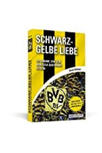 Schwarz-gelbe Liebe : 111 Gründe, Fan von Borussia Dortmund zu sein / Nicolas Diekmann / Wir sind der zwölfte Mann, Fussball ist unsere Liebe!