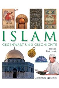 Islam : Gegenwart und Geschichte.   - Paul Lunde. [Aus dem Engl. von Andreas Kellermann] / Gerstenberg visuell