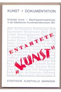Entartete Kunst - Beschlagnahmeaktionen in der Städtischen Kunsthalle Mannheim 1937.   - Kunst und Dokumentation 10.
