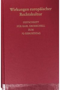 Wirkungen europäischer Rechtskultur : Festschrift für Karl Kroeschell zum 70. Geburtstag.