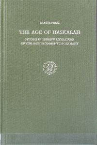 The Age of Haskalah : studies in Hebrew literature of the Enlightenment in Germany.   - Studies in Judaism in modern times ; 5.