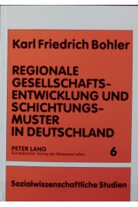 Regionale Gesellschaftsentwicklung und Schichtungsmuster in Deutschland.   - Sozialwissenschaftliche Studien ; 6.