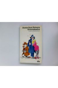 Dickie Dick Dickens : Kriminalsatire.   - von Rolf u. Alexandra Becker. Nachw. von Toni Budenz u. Peter Glock / dtv ; 10255