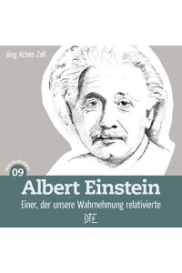 Albert Einstein: Einer, der unsere Wahrnehmung relativierte