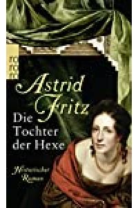 Die Tochter der Hexe : historischer Roman / Astrid Fritz / Rororo ; 25212