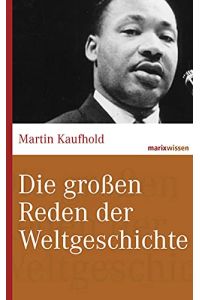 Die großen Reden der Weltgeschichte.   - Martin Kaufhold / Marix Wissen