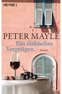 Ein diebisches Vergnügen : Roman.   - Peter Mayle. Aus dem Engl. von Ursula Bischoff