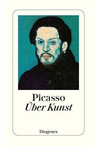 Über Kunst : aus Gesprächen zwischen Picasso und seinen Freunden.   - Picasso. Ausgew. von Daniel Keel. Mit 7 Zeichn. d. Meisters / Diogenes-Taschenbuch ; 21674