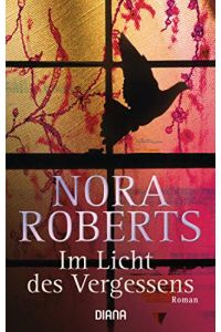 Im Licht des Vergessens : Roman.   - Nora Roberts. Aus dem Amerikan. von Christiane Burkhardt