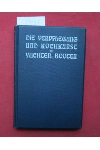 Die Verpflegung und Kochkunst auf Yachten und Booten.   - Yacht-Bibliothek ; Bd. 10.